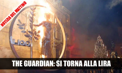 Il Guardian annuncia: ''L'Italia pronta a tornare alla Lira'' #fuoridalleuro