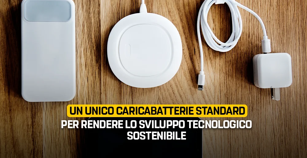 Un unico caricabatterie standard per rendere lo sviluppo tecnologico sostenibile
