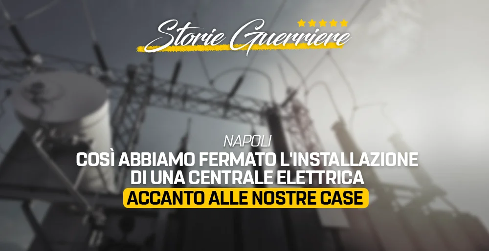 Così abbiamo fermato l'installazione di una Centrale elettrica tra le nostre case