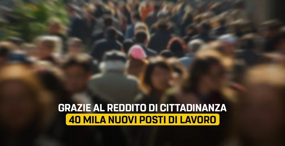 Grazie al Reddito di Cittadinanza 40 mila nuovi posti di lavoro