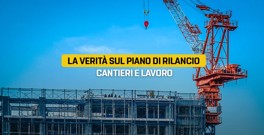 La verità sul piano di rilancio cantieri e lavoro