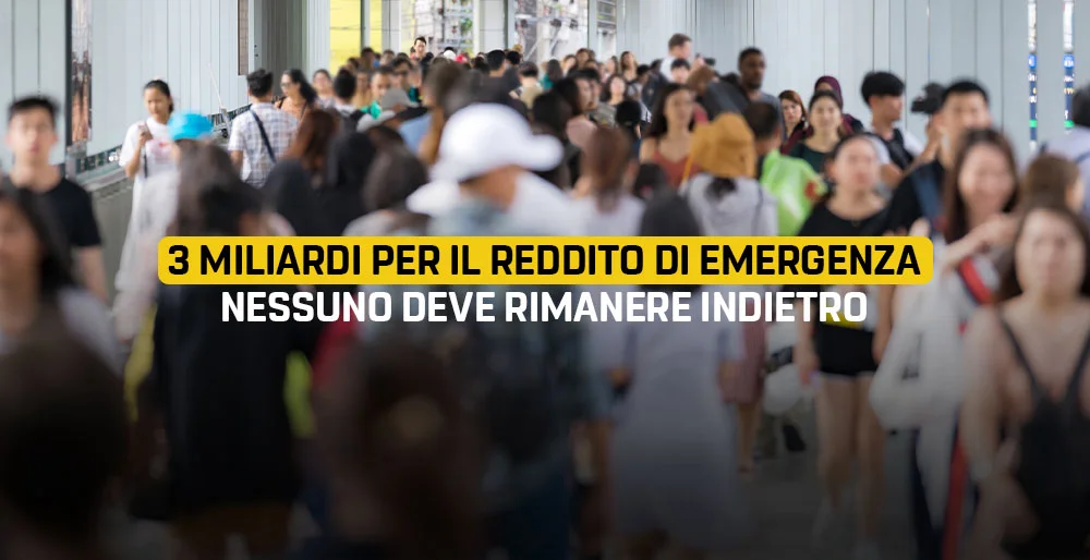 3 miliardi per il Reddito di Emergenza. Nessuno deve rimanere indietro!