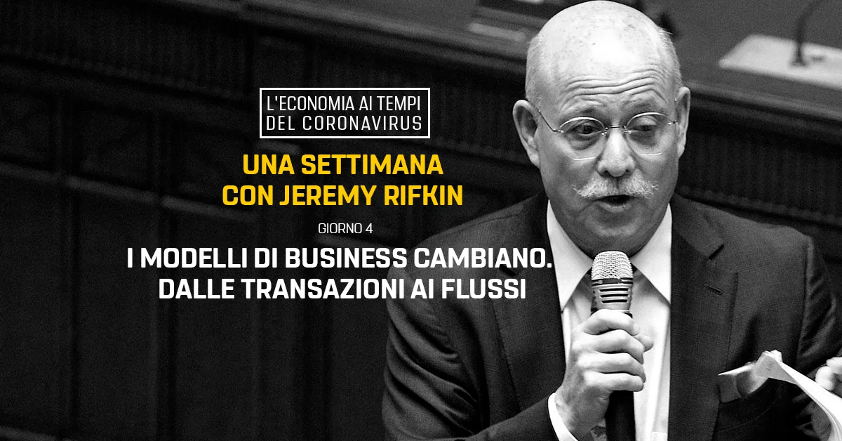 Una settimana con Rifkin - 4. Modelli di business: dalle transazioni ai flussi
