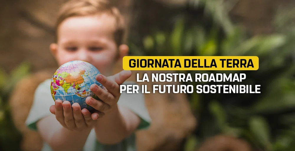 Oggi è la Giornata della Terra: la nostra roadmap per il futuro sostenibile