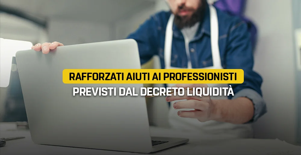 Rafforzati aiuti ai professionisti previsti dal decreto Liquidità