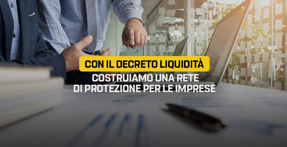 Con il decreto Liquidità costruiamo una rete di protezione per le imprese