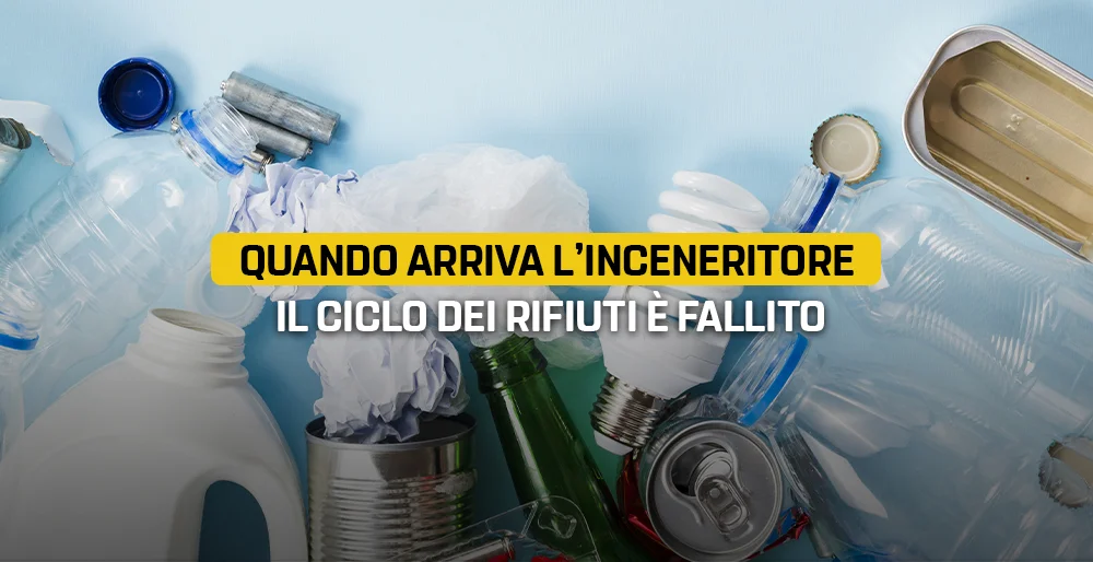 Quando arriva l’inceneritore il ciclo dei rifiuti è fallito