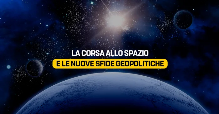 La corsa allo spazio e le nuove sfide geopolitiche