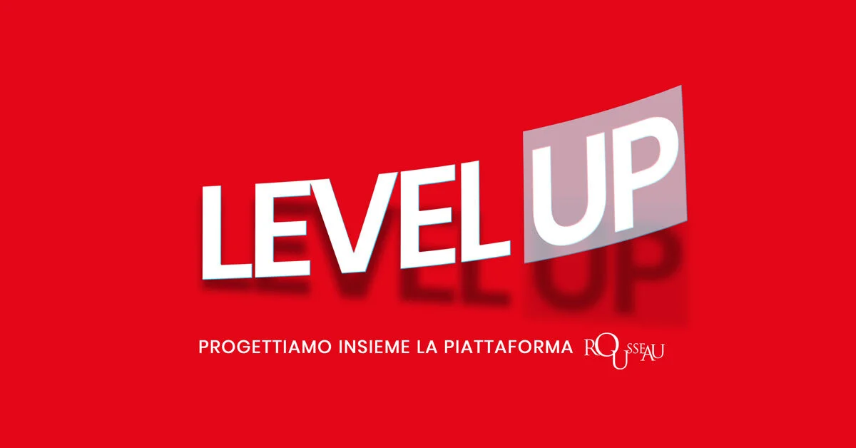 Nascono i LEVEL UP: progettiamo insieme Rousseau!