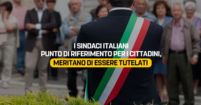I sindaci italiani punto di riferimento per i cittadini, meritano di essere tutelati