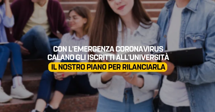 Con l'emergenza calano gli iscritti all’università. Il nostro piano per rilanciarla