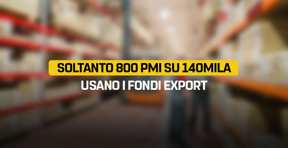 Soltanto 800 PMI su 140.000 usano i fondi export