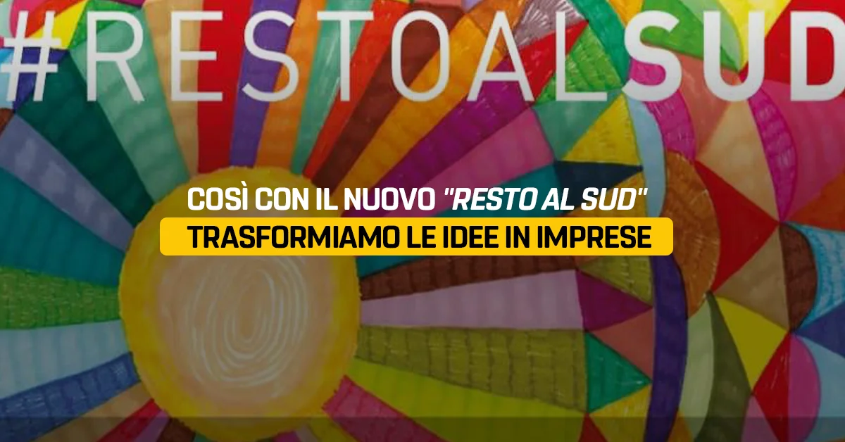 Così con il nuovo Resto al Sud trasformiamo le idee in imprese