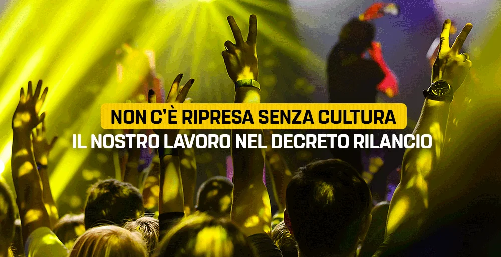 Non c’è ripresa senza cultura: il nostro lavoro nel decreto Rilancio