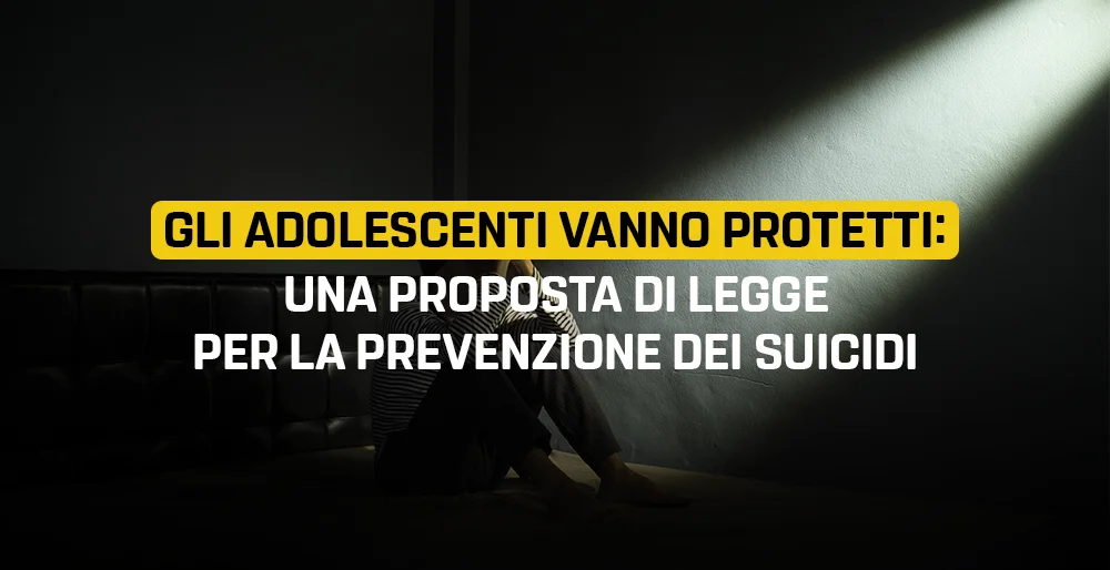 Gli adolescenti vanno protetti: una proposta di legge per la prevenzione dei suicidi