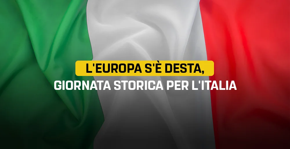L'Europa s'è desta, giornata storica per l'Italia