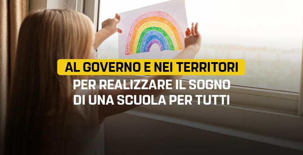 Al governo e nei territori per realizzare il sogno di una scuola per tutti