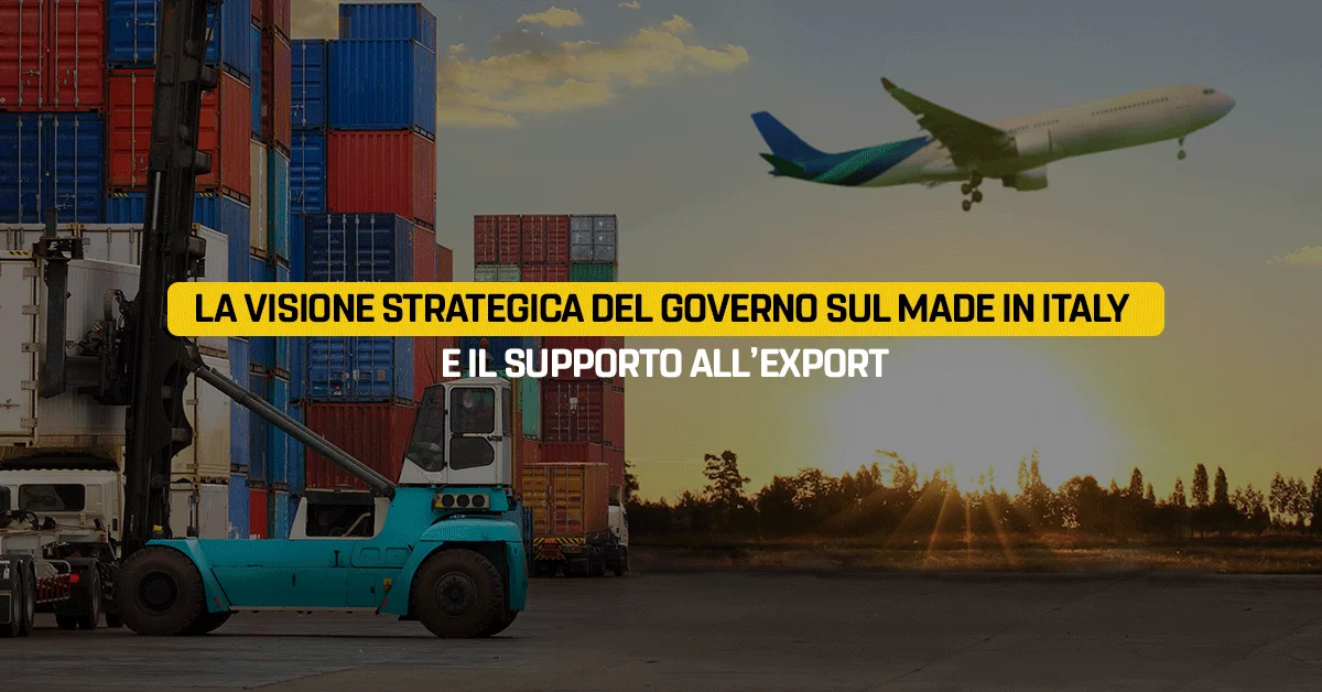 La visione strategica del governo sul Made in Italy e il supporto all’export