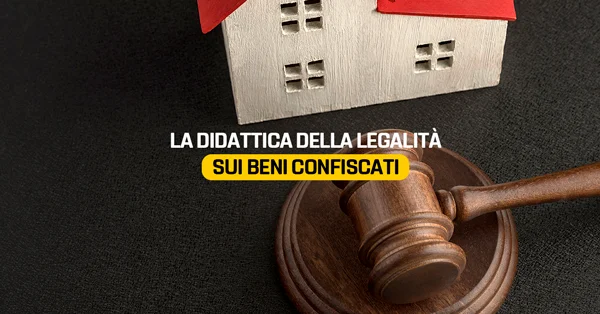 La didattica della legalità sui beni confiscati