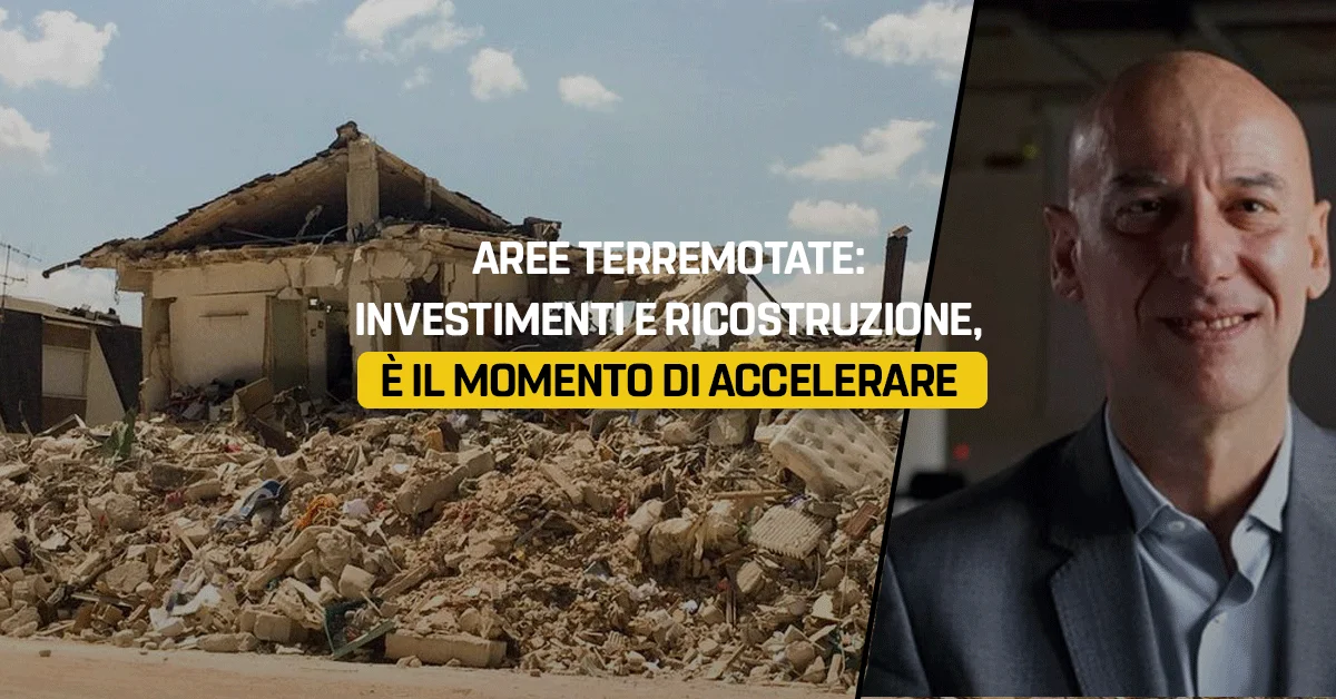 Aree terremotate: investimenti e ricostruzione, è il momento di accelerare