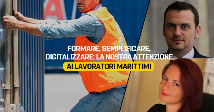 Formare, semplificare, digitalizzare: la nostra attenzione ai lavoratori marittimi