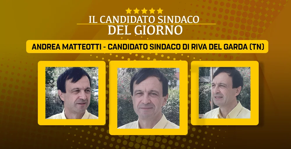 Il candidato sindaco del giorno - Andrea Matteotti - Riva del Garda (TN)