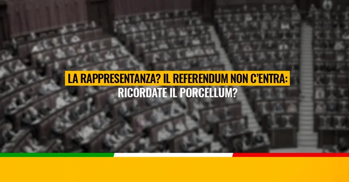 La rappresentanza? Il Referendum non c’entra: ricordate il Porcellum?