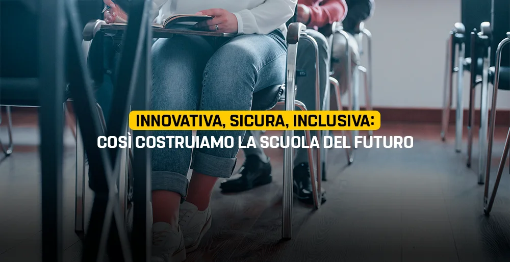 Innovativa, sicura, inclusiva: così costruiamo la scuola del futuro