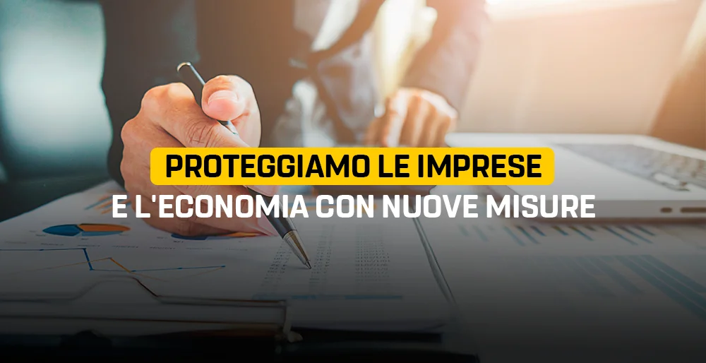 Proteggiamo le imprese e l'economia con nuove misure