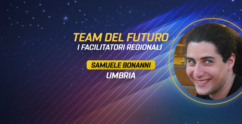I facilitatori regionali del Team del Futuro: Samuele Bonanni – Umbria