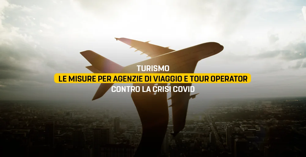 Turismo, le misure per agenzie di viaggio e tour operator contro la crisi Covid