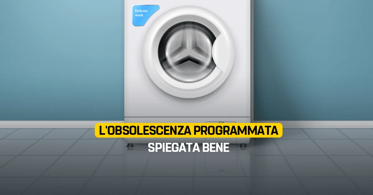 Cos’è l’obsolescenza programmata e cosa stiamo facendo in Europa