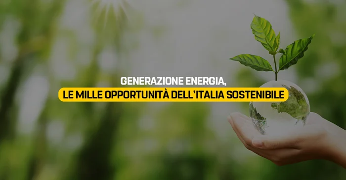 Generazione Energia, le mille opportunità dell’Italia sostenibile