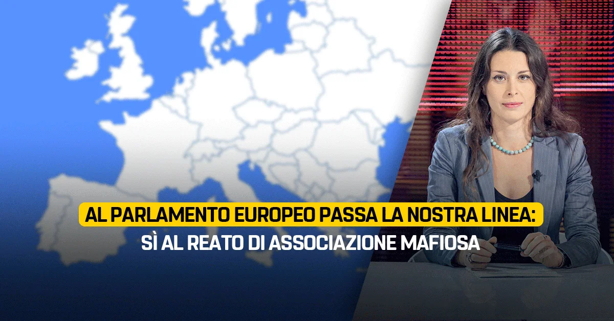Al Parlamento europeo passa la nostra linea: sì al reato di associazione mafiosa
