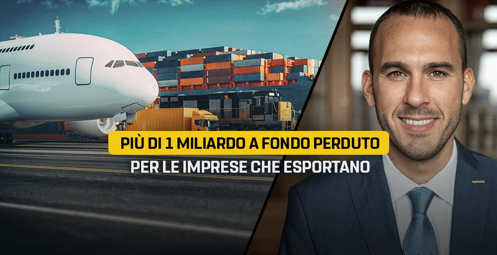 Più di 1 miliardo a fondo perduto per le imprese che esportano