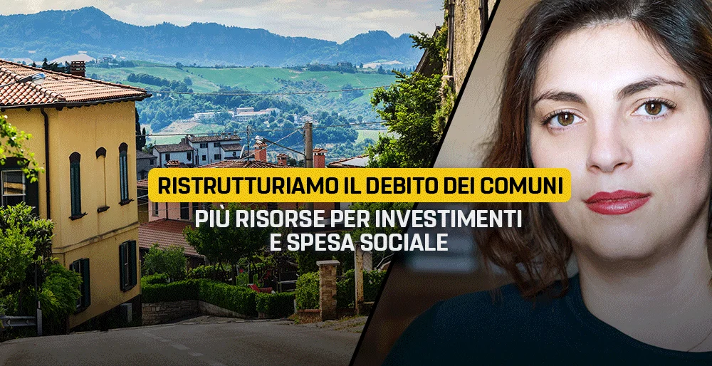 Ristrutturiamo il debito dei Comuni. Più risorse per investimenti e spesa sociale