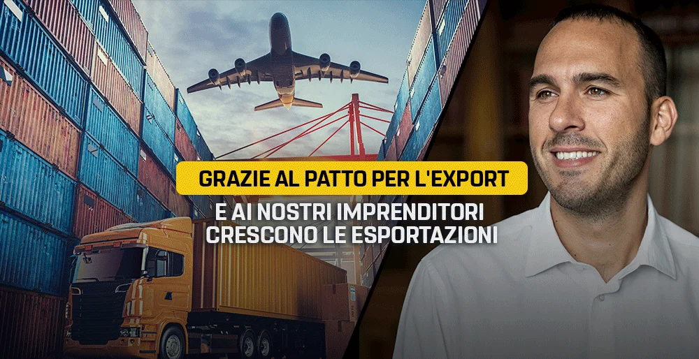 Grazie al patto per l'export e ai nostri imprenditori crescono le esportazioni