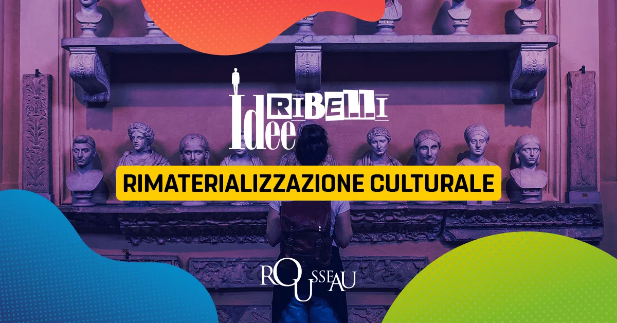 Idee ribelli: Rimaterializzazione Culturale