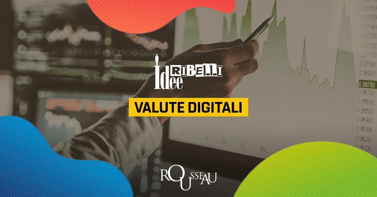 Idee ribelli: Valute Digitali