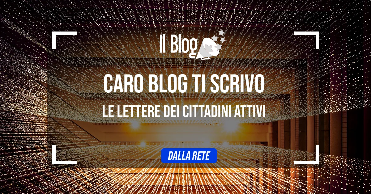 Caro Blog ti scrivo. Le lettere dei cittadini attivi.