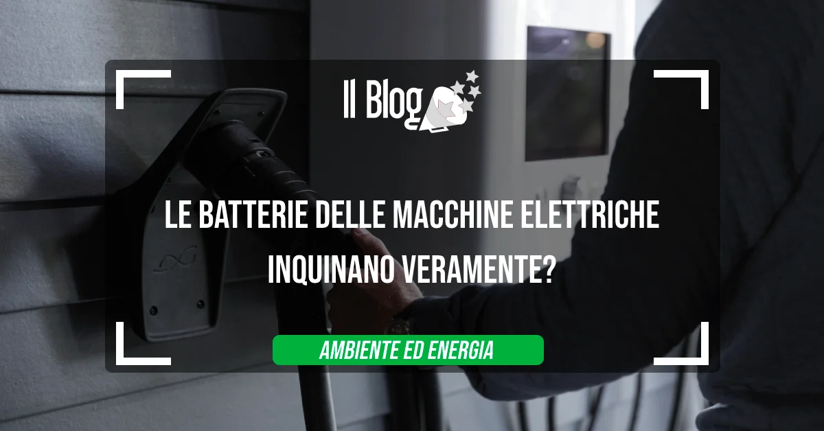 Le batterie delle macchine elettriche inquinano veramente?