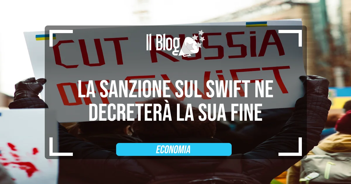 La sanzione sul SWIFT ne decreterà la sua fine