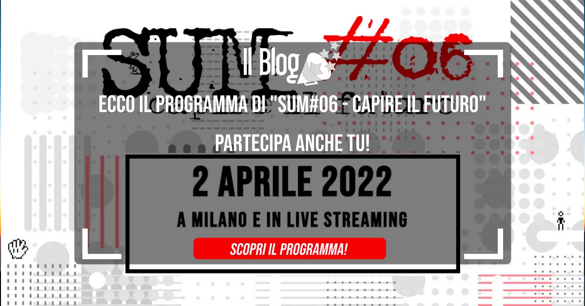 Ecco il programma di “SUM#06 - Capire il Futuro": Partecipa anche tu!