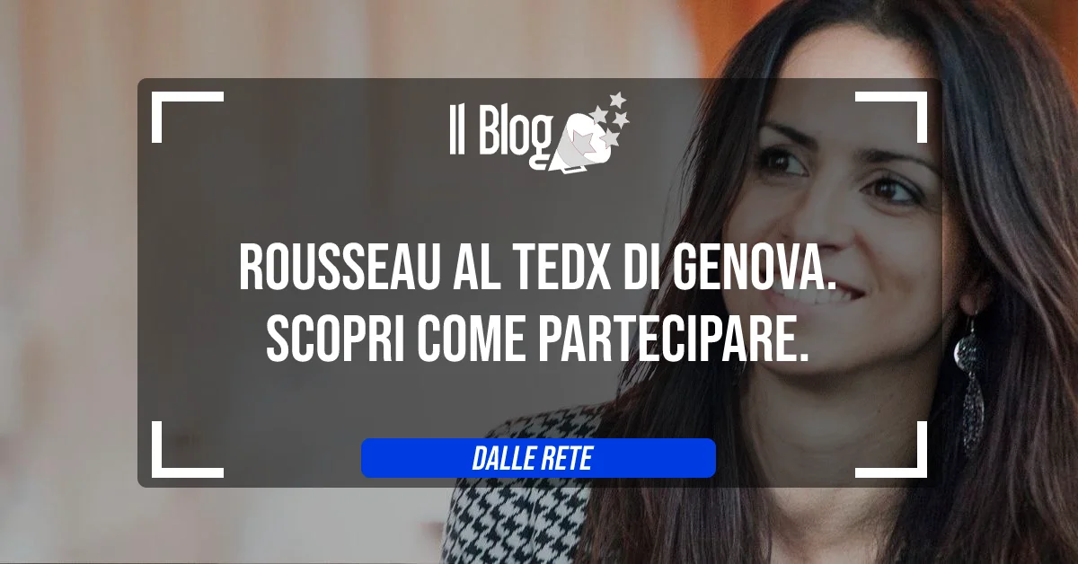 Rousseau al TEDx di Genova. Scopri come partecipare.