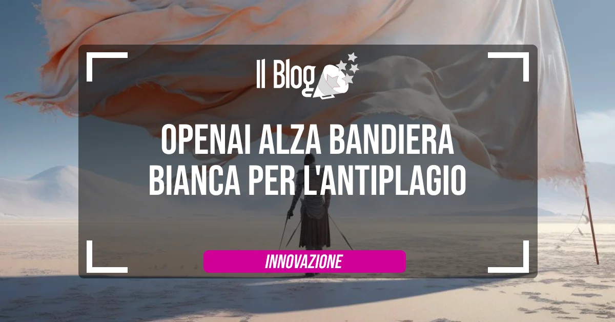 OpenAI alza bandiera bianca per l’antiplagio.