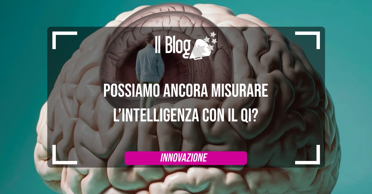 Possiamo ancora misurare l’intelligenza con il QI?
