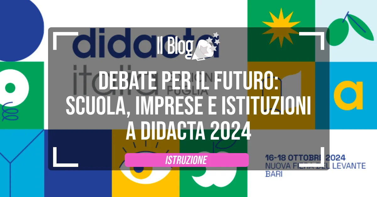 Debate per il Futuro: Scuola, Imprese e Istituzioni a Didacta 2024