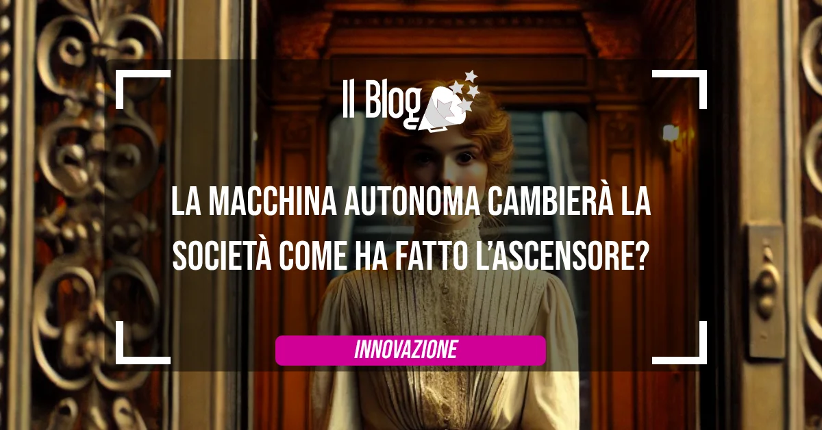La macchina autonoma cambierà la società come ha fatto l’ascensore?