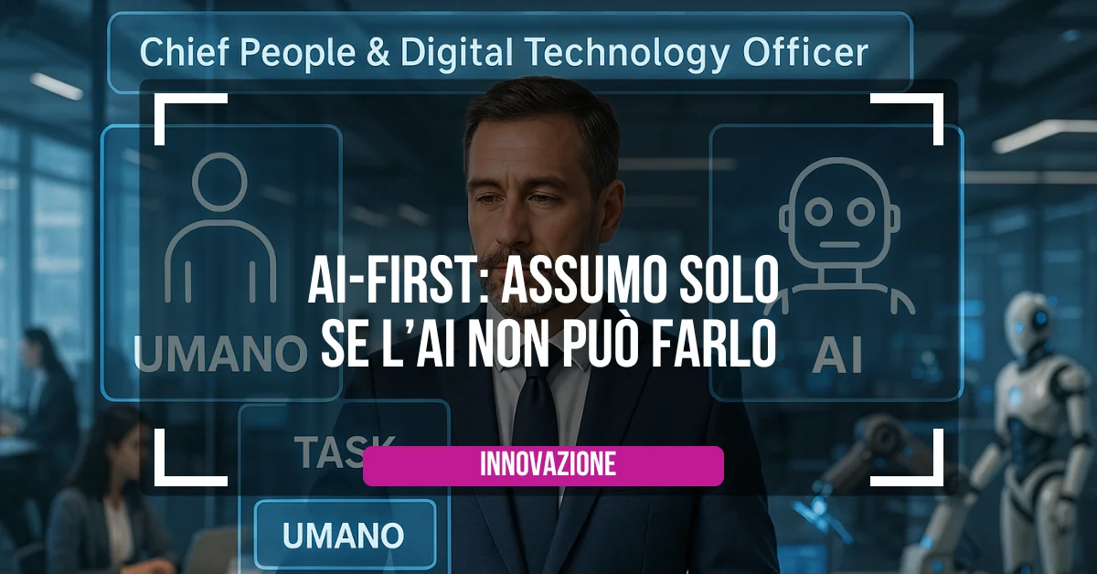AI-first: Assumo solo se l’AI non può farlo